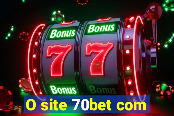 O site 70bet com